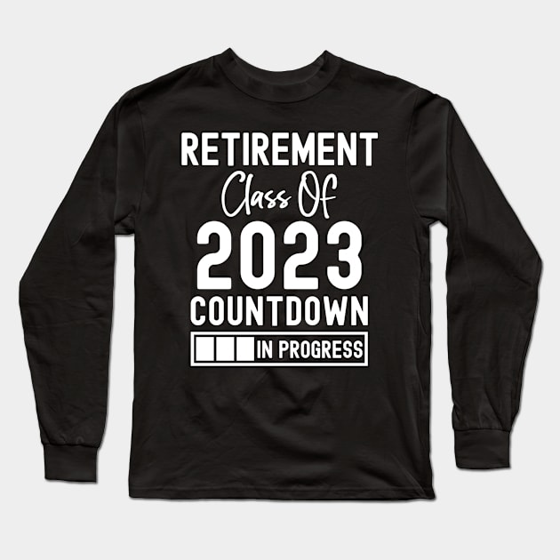 Retirement Class Of 2023 Countdown in progress Long Sleeve T-Shirt by creativeKh